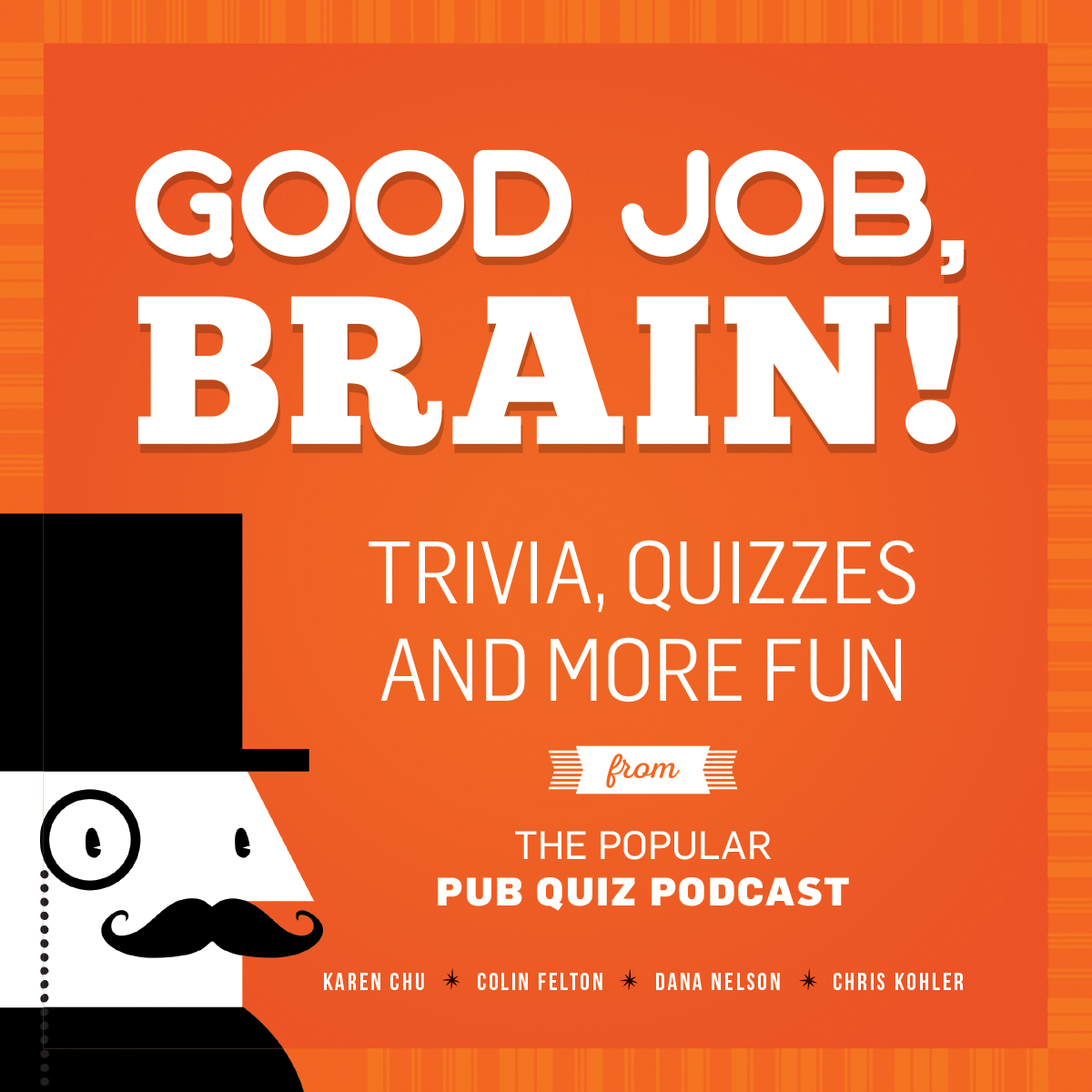 GOOD JOB, BRAIN!: TRIVIA, QUIZZES AND MORE FUN FROM THE POPULAR PUB QUIZ PODCAST