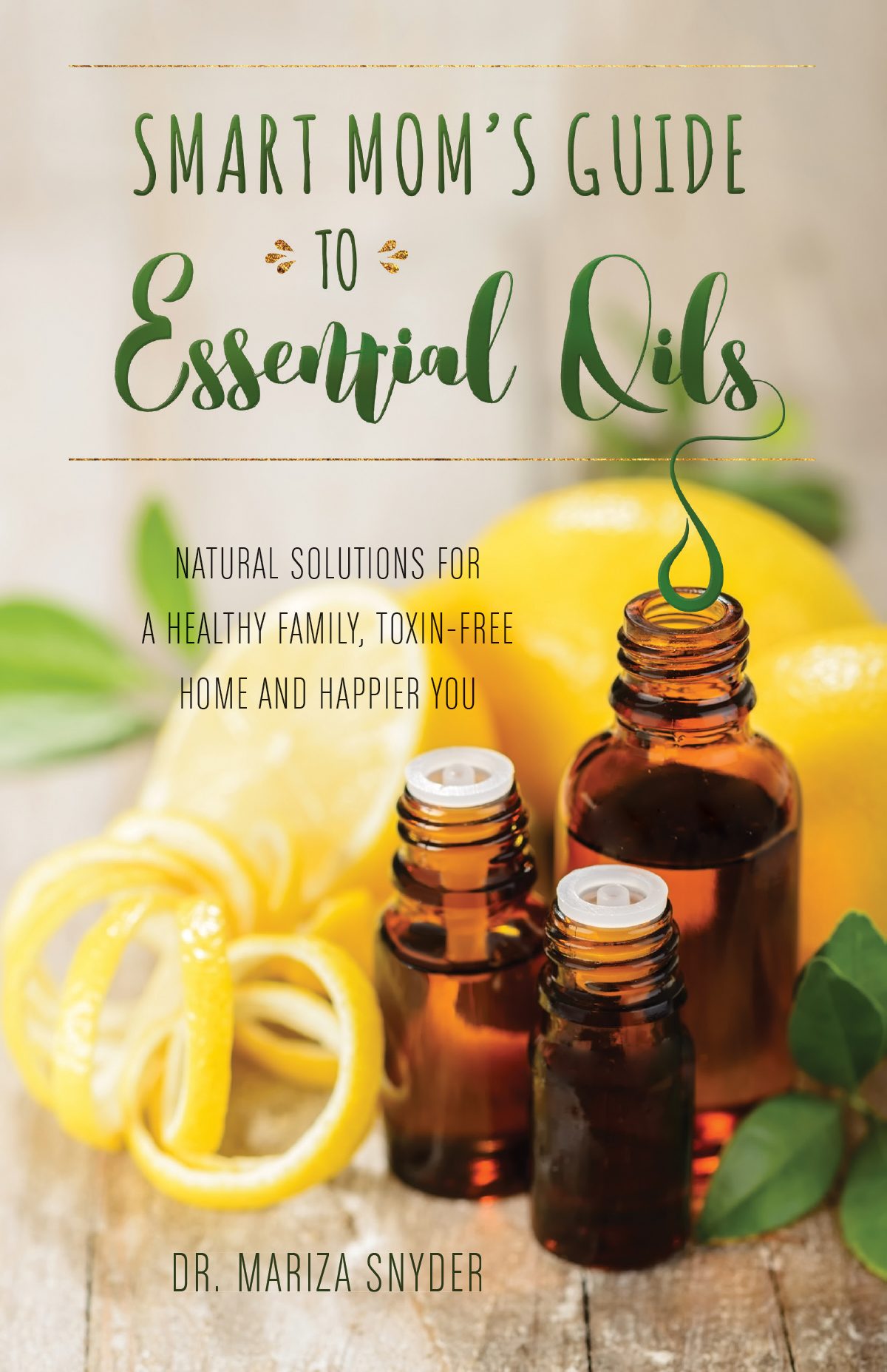 Smart Mom's Guide to Essential Oils by Mariza Snyder