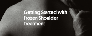 Getting Started with Frozen Shoulder Treatment
